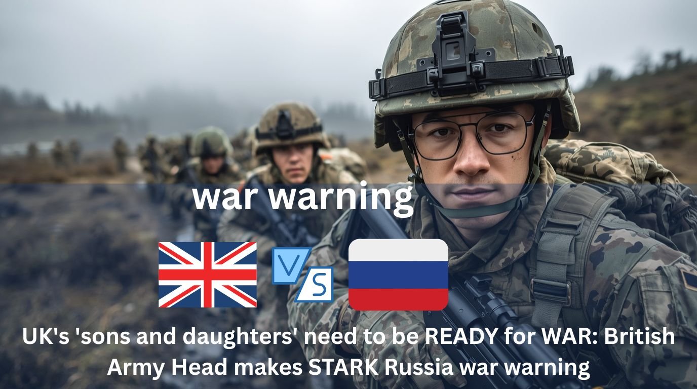 UK's 'sons and daughters' need to be READY for WAR: British Army Head makes STARK Russia war warning