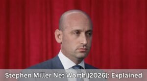 Stephen Miller Net Worth (2026): Explained